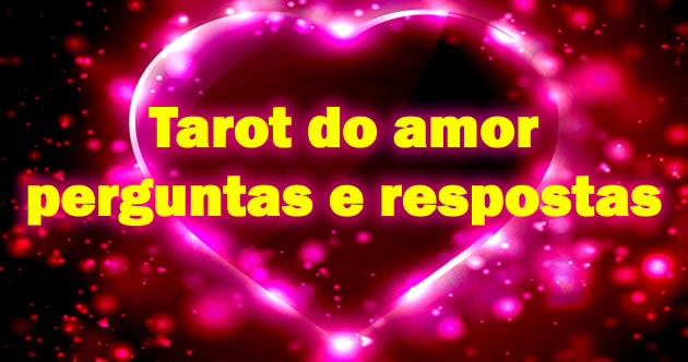 Tarot do amor perguntas e respostas