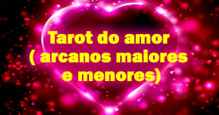 Tarot do amor ( arcanos maiores e menores)
