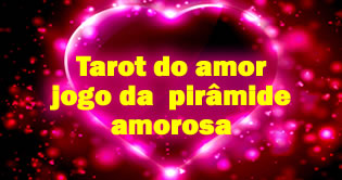 Tarot do amor jogo da  pirâmide amorosa
