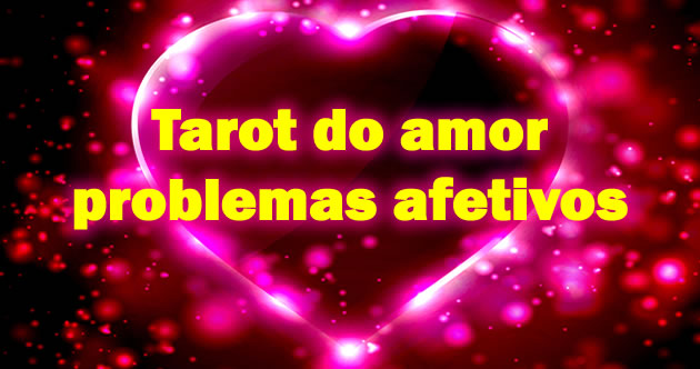 Tarot do amor problemas afetivos
